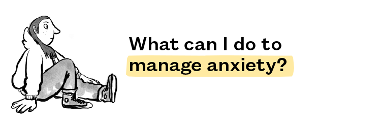 What can I do to manage anxiety